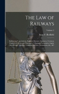 The Law of Railways: Embracing Corporations, Eminent Domain, Contracts, Common Carriers of Goods and Passengers, Telegraph Companies, Equity Jurisdiction, Taxation, Constitutional Law, Investments, &c., &c; Volume 2