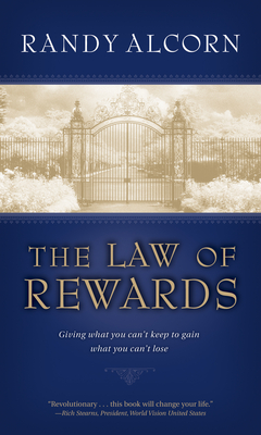 The Law of Rewards: Giving What You Can't Keep to Gain What You Can't Lose - Alcorn, Randy