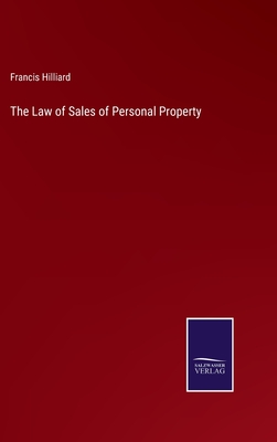 The Law of Sales of Personal Property - Hilliard, Francis