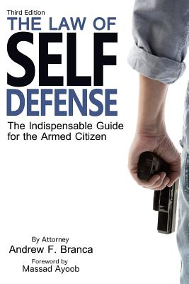 The Law of Self Defense, 3rd Edition - Ayoob, Massad (Foreword by), and Branca, Andrew F