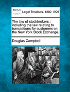 The Law of Stockbrokers: Including the Law Relating to Transactions for Customers on the New York Stock Exchange...