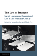The Law of Strangers: Jewish Lawyers and International Law in the Twentieth Century