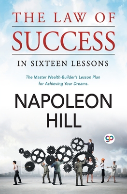 The Law of Success: In Sixteen Lessons - Hill, Napoleon