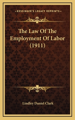 The Law of the Employment of Labor (1911) - Clark, Lindley Daniel