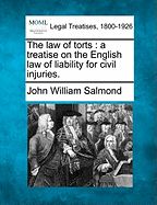 The Law of Torts: A Treatise on the English Law of Liability for Civil Injuries