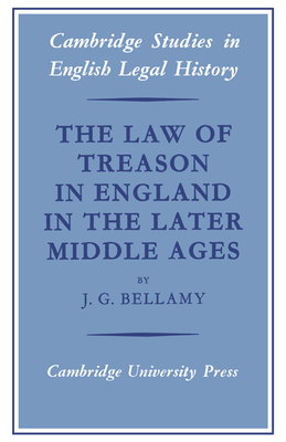 The Law of Treason in England in the Later Middle Ages - Bellamy, J. G.