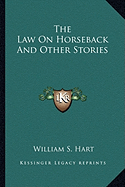 The Law On Horseback And Other Stories - Hart, William S