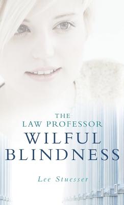 The Law Professor: Wilful Blindness - Stuesser, Lee