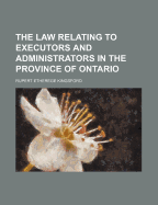 The law relating to executors and administrators in the province of Ontario