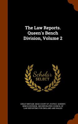 The Law Reports. Queen's Bench Division, Volume 2 - Great Britain High Court of Justice Qu (Creator), and Incorporated Council of Law Reporting F (Creator)