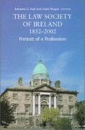 The Law Society of Ireland, 1852-2002: Portrait of a Profession - Hogan, Daire (Editor), and Hall, Eamonn G (Editor)