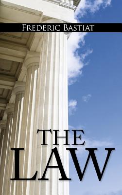 The Law: The Classic Blueprint For A Free Society - Bastiat, Frederic