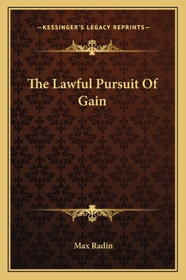 The Lawful Pursuit Of Gain - Radin, Max