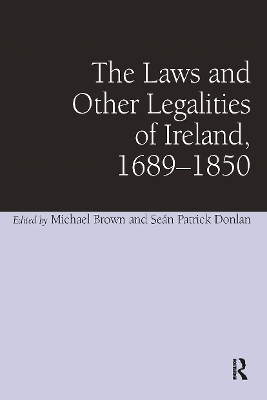 The Laws and Other Legalities of Ireland, 1689-1850 - Donlan, Sen Patrick, and Brown, Michael (Editor)