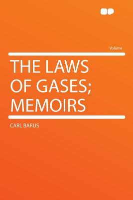 The Laws of Gases; Memoirs - Barus, Carl