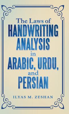 The Laws of Handwriting Analysis in Arabic, Urdu, and Persian - Zeshan, Ilyas M