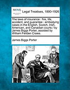 The Laws of Insurance: Fire, Life, Accident, and Guarantee, Embodying Cases in the English, Scotch, Irish, American and Canadian Courts