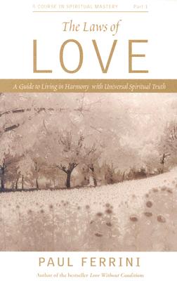 The Laws of Love: 10 Spiritual Principles That Can Transform Your Life - Ferrini, Paul