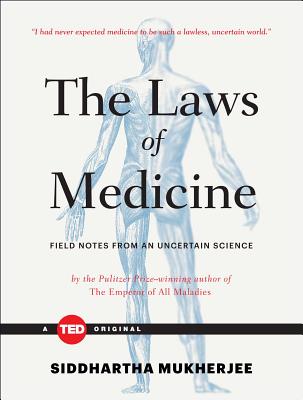 The Laws of Medicine: Field Notes from an Uncertain Science - Mukherjee, Siddhartha