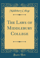 The Laws of Middlebury College (Classic Reprint)