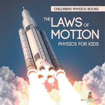 The Laws of Motion: Physics for Kids Children's Physics Books - Baby Professor