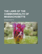 The Laws of the Commonwealth of Massachusetts