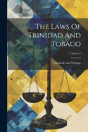 The Laws of Trinidad and Tobago; Volume 6