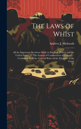 The Laws of Whist: All the Important Decisions Made in England, France and the United States ...: The System of Combination of Forces ...: Combined With the General Rules of the Etiquette of the Game