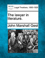 The Lawyer in Literature. - Gest, John Marshall
