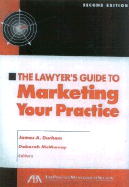 The Lawyer's Guide to Marketing Your Practice