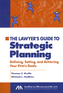 The Lawyer's Guide to Strategic Planning: Defining, Setting, and Achieving Your Firm's Goals
