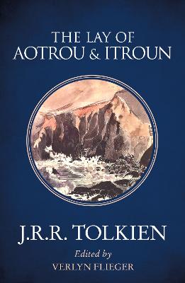 The Lay of Aotrou and Itroun - Tolkien, J. R. R., and Flieger, Verlyn (Editor)
