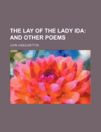 The Lay of the Lady Ida; And Other Poems