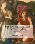 The Lay of the Last Minstrel (1805). by: Walter Scott: Poetry
