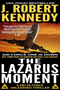 The Lazarus Moment: A Delta Force Unleashed Thriller Book #3