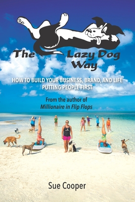 The Lazy Dog Way: How to Build Your Business, Brand, and Life Putting People First - Cooper, Sue