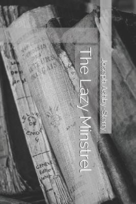 The Lazy Minstrel - Ashby-Sterry, Joseph