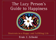 The Lazy Person's Guide to Happiness: Shortcuts to a Happy and Fulfilling Life - Zelinski, Ernie J