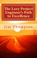 The Lazy Project Engineer's Path to Excellence: The Essential Guide for New Project Engineer's in Industry