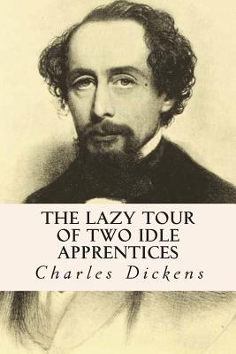 The Lazy Tour of Two Idle Apprentices - Dickens