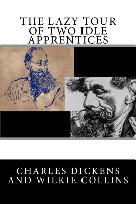 The Lazy Tour of Two Idle Apprentices - Collins, Wilkie, and Dickens, Charles