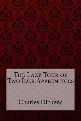 The Lazy Tour of Two Idle Apprentices - Collins, William Wilkie, and Dickens, Charles