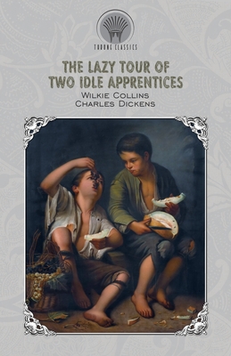 The Lazy Tour of Two Idle Apprentices - Collins, Wilkie, and Dickens, Charles