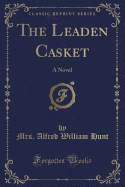 The Leaden Casket: A Novel (Classic Reprint)