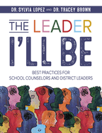 The Leader I'll Be: Best Practices for School Counselors and District Leaders