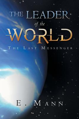 The Leader of the World: The Last Messenger - Mann, E