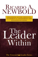 The Leader Within: Unlocking Divine Identity, Authority, and Assignment for a New Generation of Kingdom Builders
