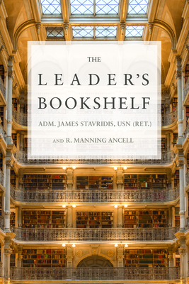 The Leader's Bookshelf - Stavridis, James G, and Ancell, Robert M