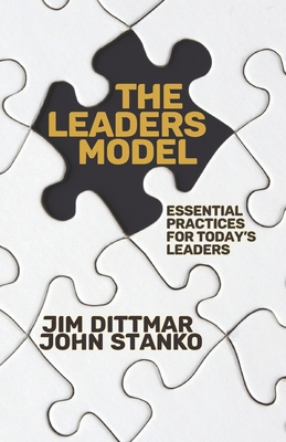 The LEADERS Model: Essential Practices for Today's Leaders - Stanko, John, and Dittmar, Jim