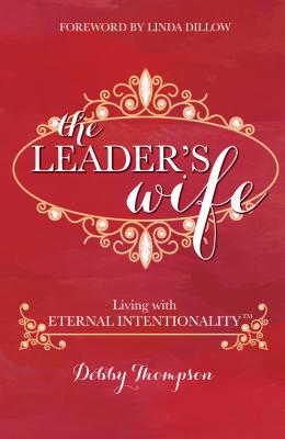 The Leader's Wife: Living with Eternal Intentionality(R) - Thompson, Debby